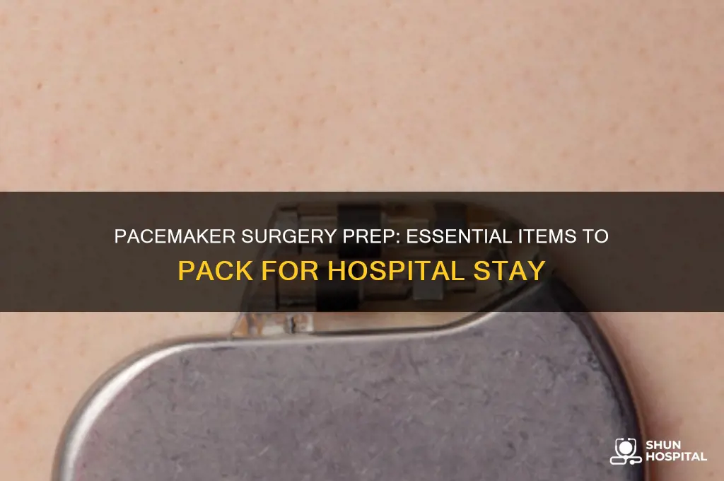 what to bring to the hospital for pacemaker surgery