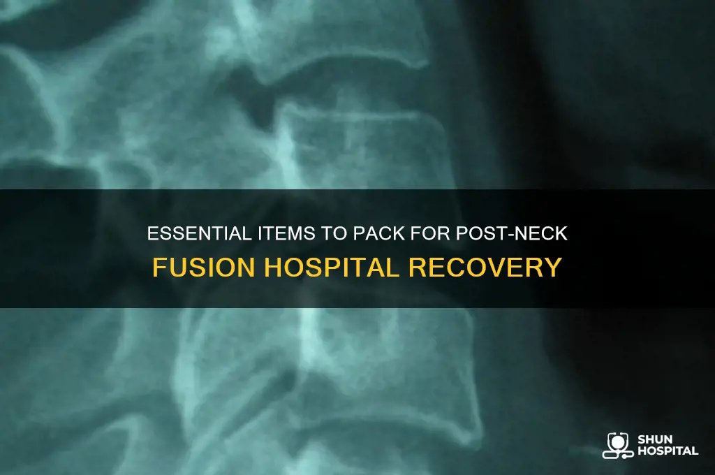 what to bring tothe hospital for after neck fusion