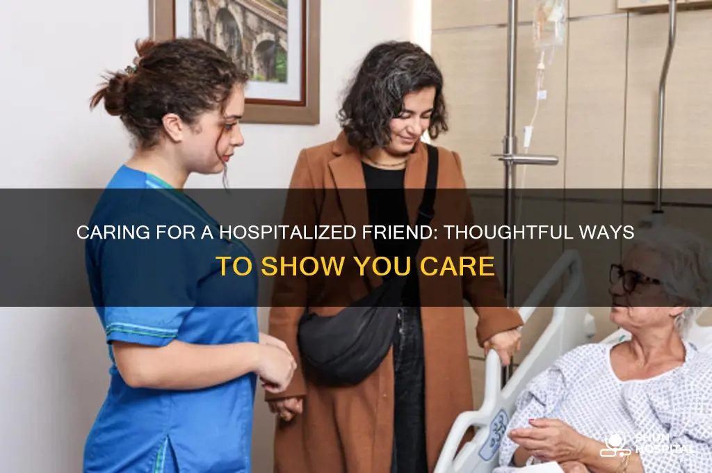 what to do for a friend in the hospital