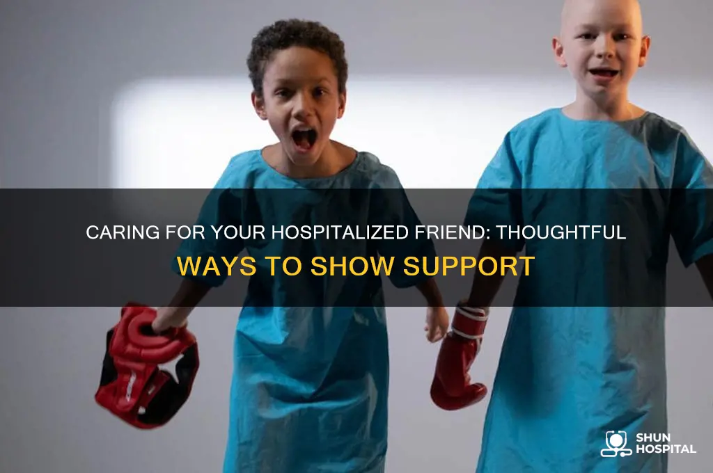 what to do for friend in hospital