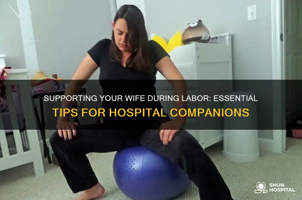 what to do for my wife labour in hospital