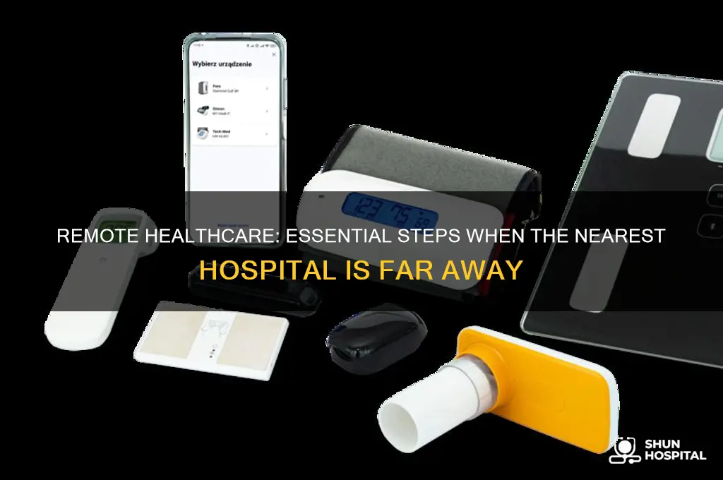 what to do if hospital is very far away