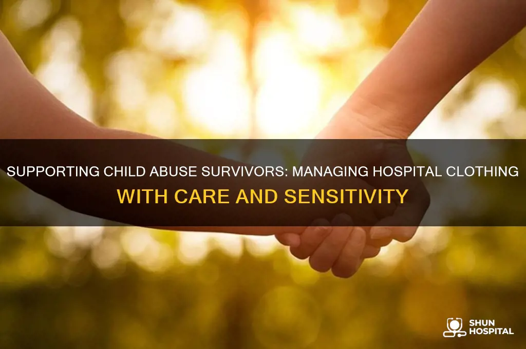 what to do with clothing in hospital for child abuse