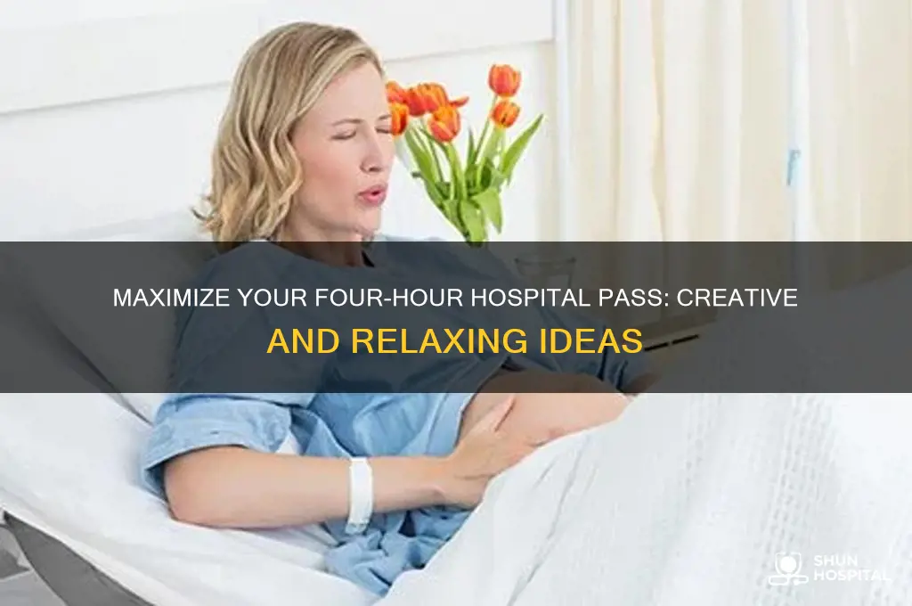what to do with four hour pass from hospital