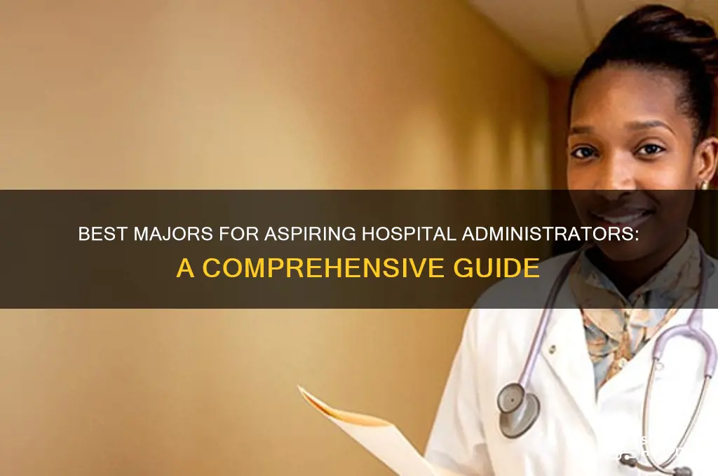 what to major in to become a hospital administartaor