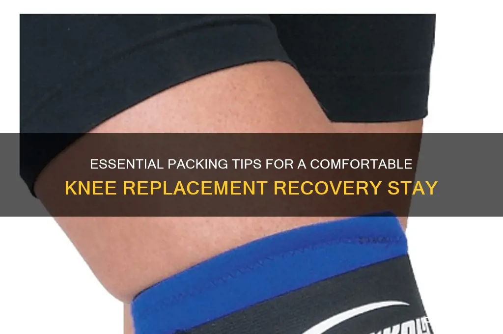 what to pack for hospital stay after knee replacement surgery