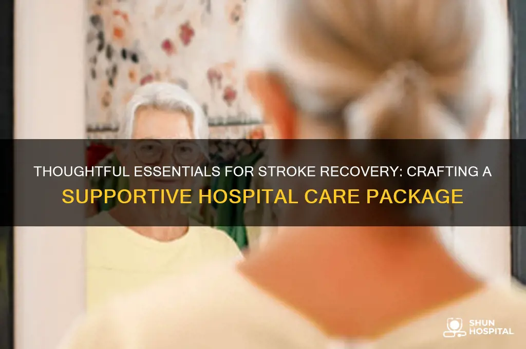 what to put in a stroke hospital care package