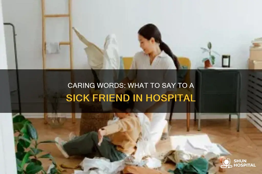 what to say to a sick friend in hospital