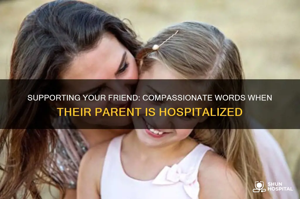 what to say to friend with parent in hospital