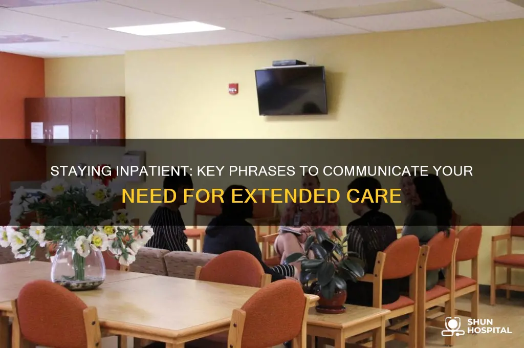 what to say to remain as inpatient at psychiatric hospital