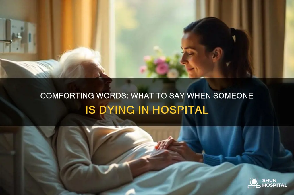 what to say when someone is dying in hospital