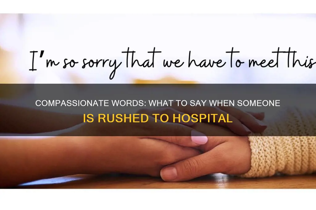 what to say when someone is rushed to hospital
