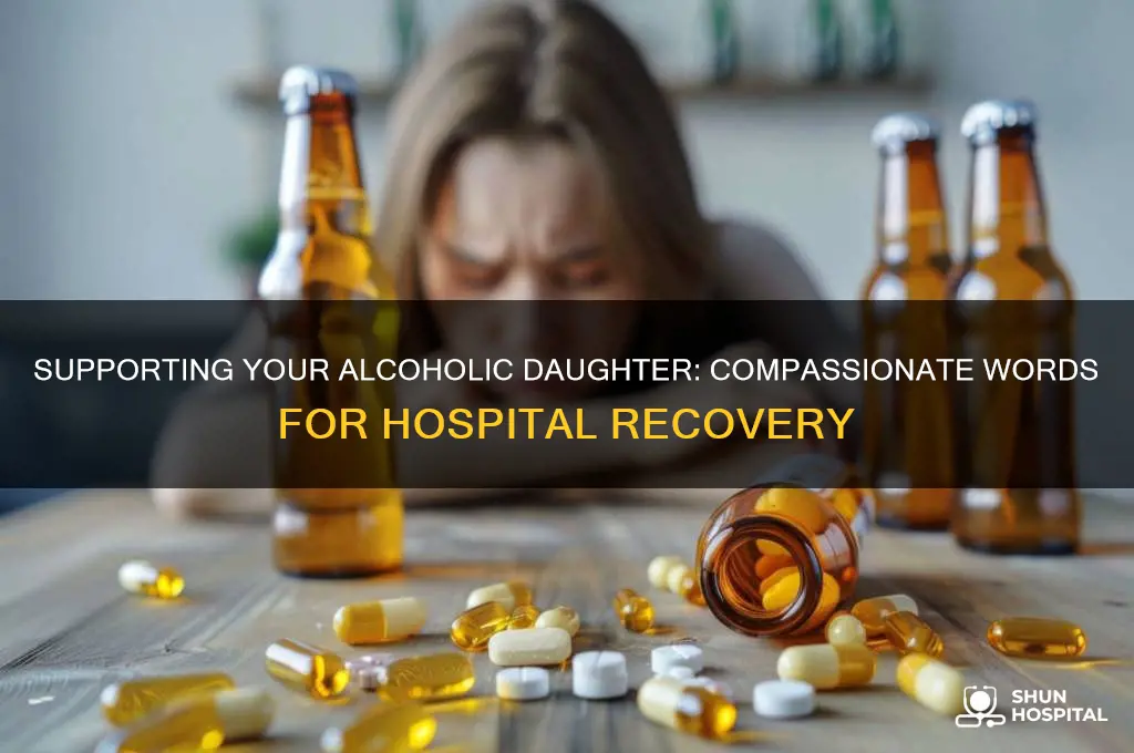 what to says to an alcoholic daughter in the hospital