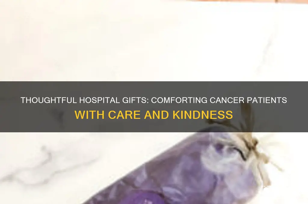 what to send someone in the hospital with cancer
