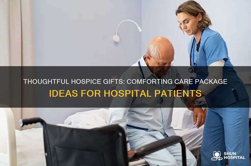 what to send someone on hospice ward in hospital