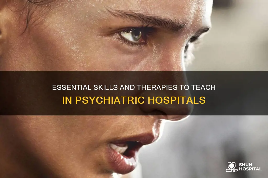 what to teach in a phychiatry hospital