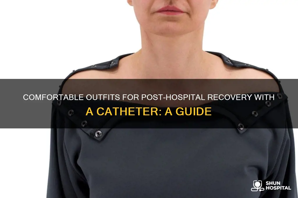 what to wear home from the hospital with a catheter