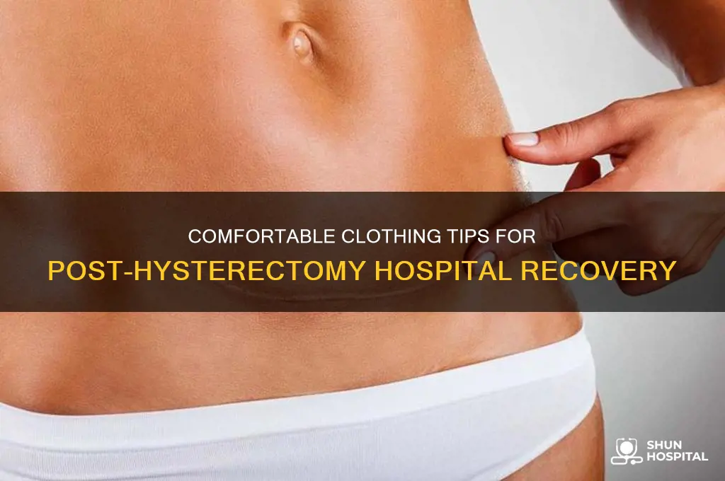what to wear in hospital after hysterectomy
