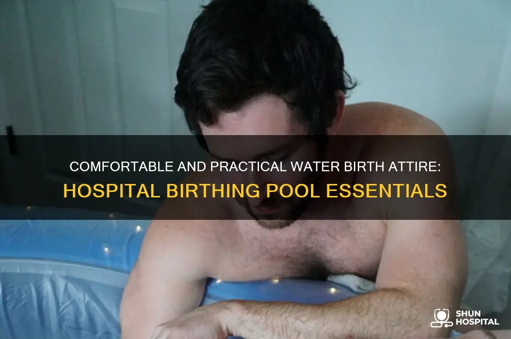 what to wear in hospital birthing pool