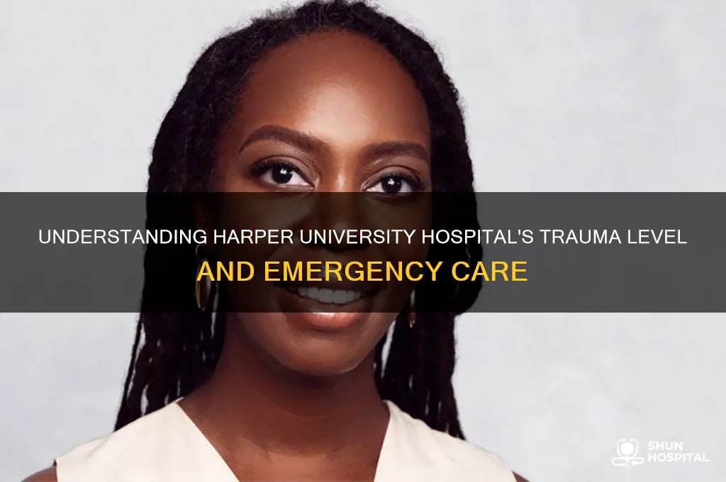 what trauma level is harper university hospital