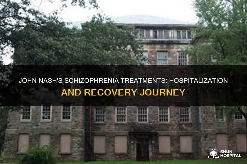 what treatments did john nash have for schizophrenia while hospitalized