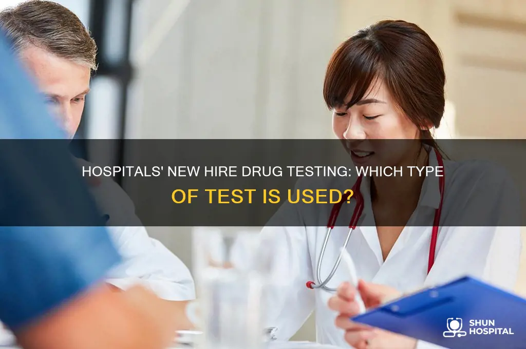 what type of drug test for new hires hospitals