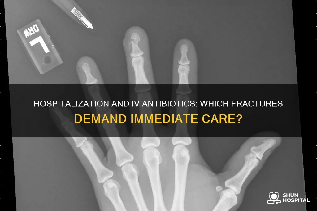 what type of fracture requires hospitalization with iv antibiotics