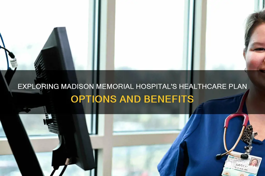 what type of healthcare plan does madison memorial hospital have