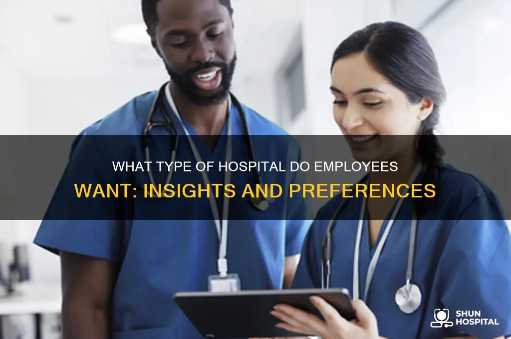 what type of hospital do employees want