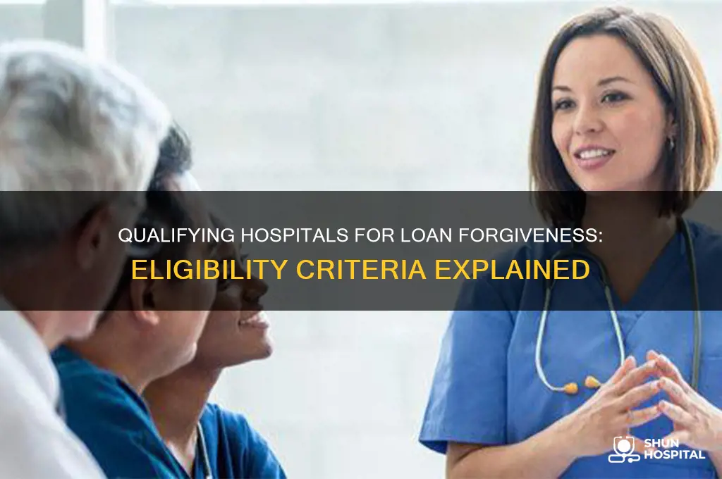 what type of hospital is eligible for loan forgiveness