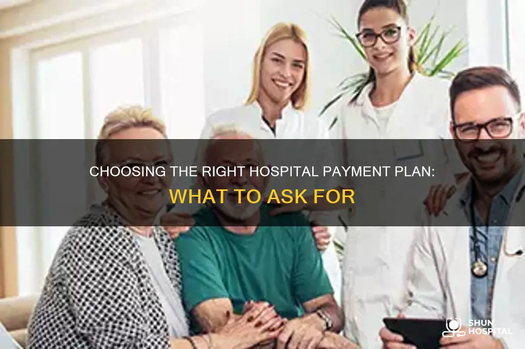 what type of hospital payment plan to ask for