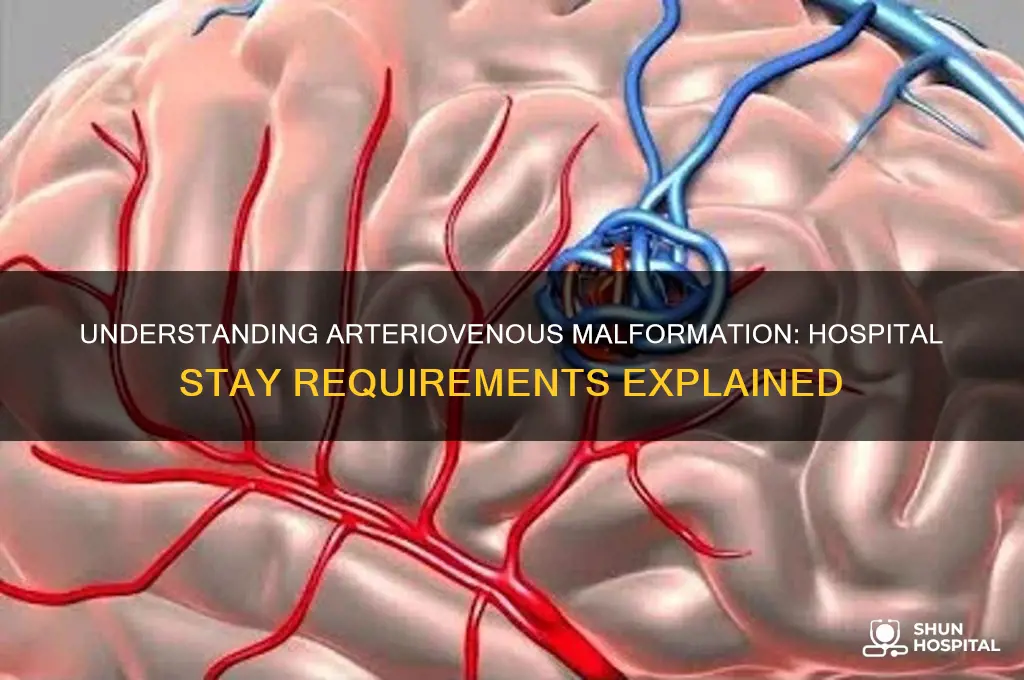 what type of hospital stay is required for arteriovenous malformation