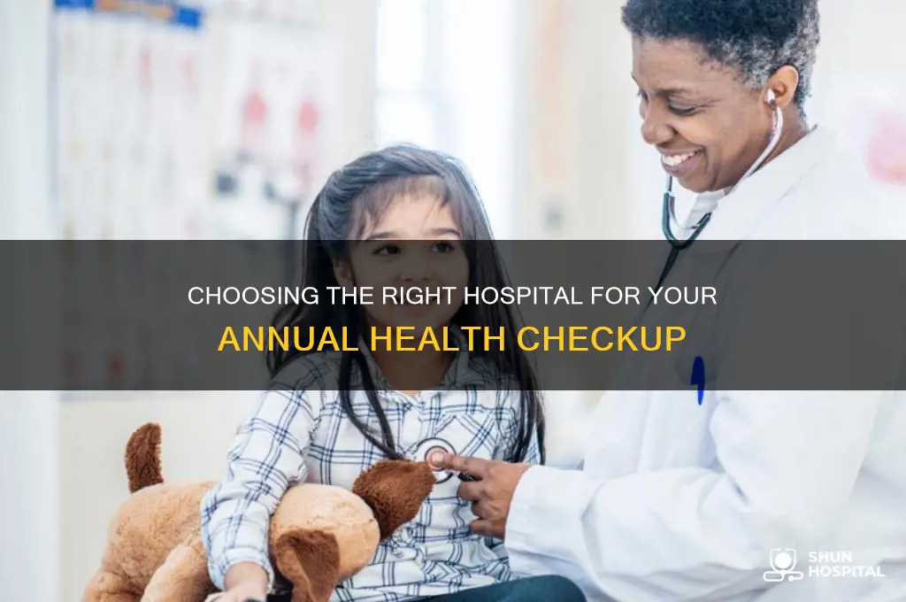 what type of hospital to choose for annual check up