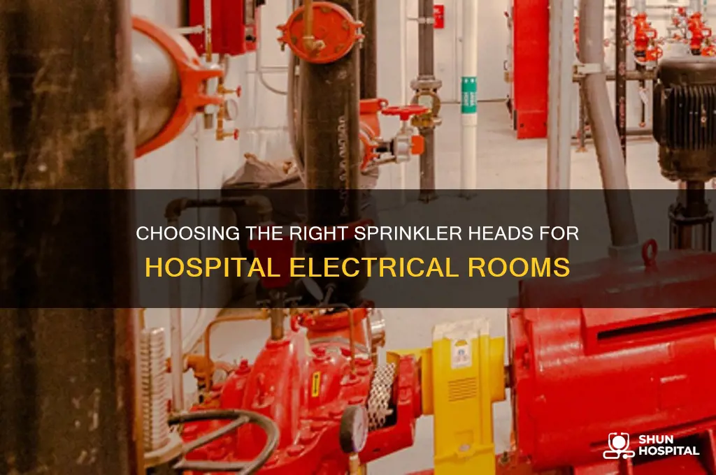 what type sprinkler heads are required in hospital electrical rooms