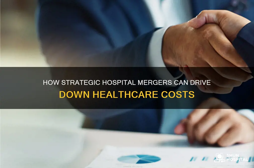 what types of hospital mergers lower costs