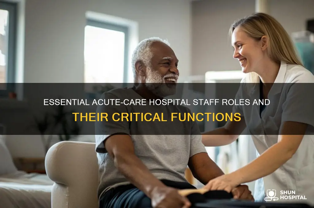 what types of staff in the acute-care hospital