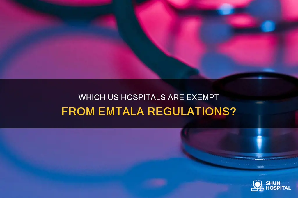 what us hospital is exempt from emtala