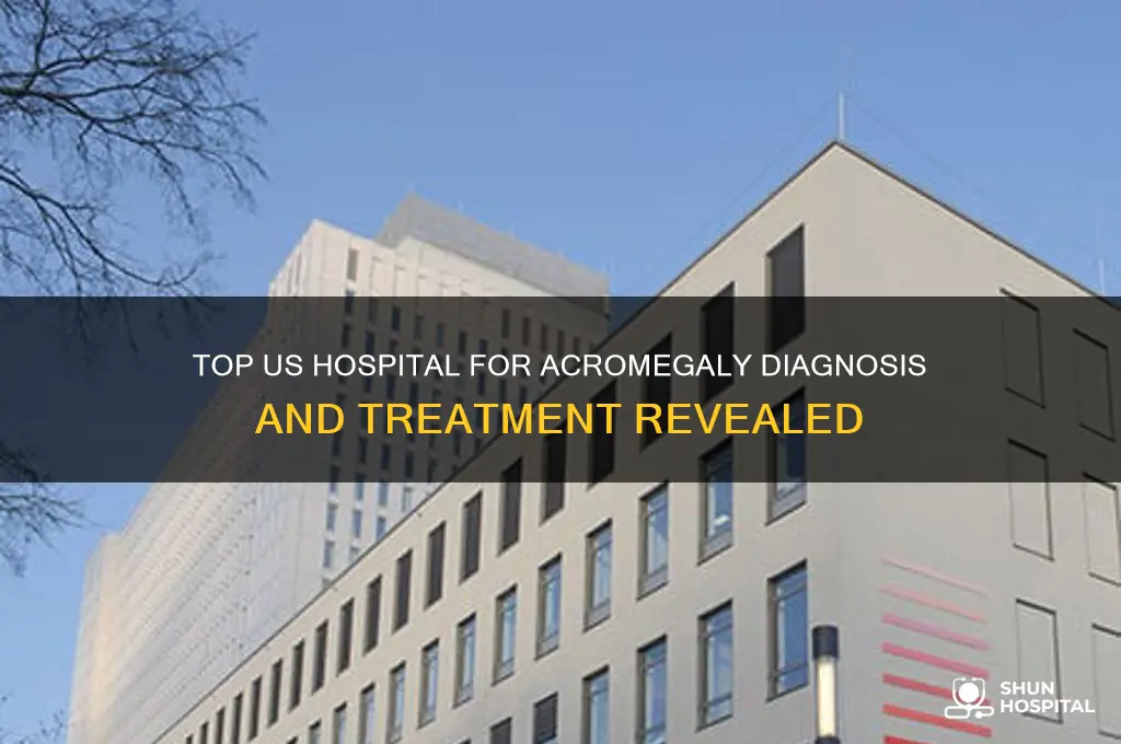 what usa hospital ranks highest for treating diagnosing acromegaly