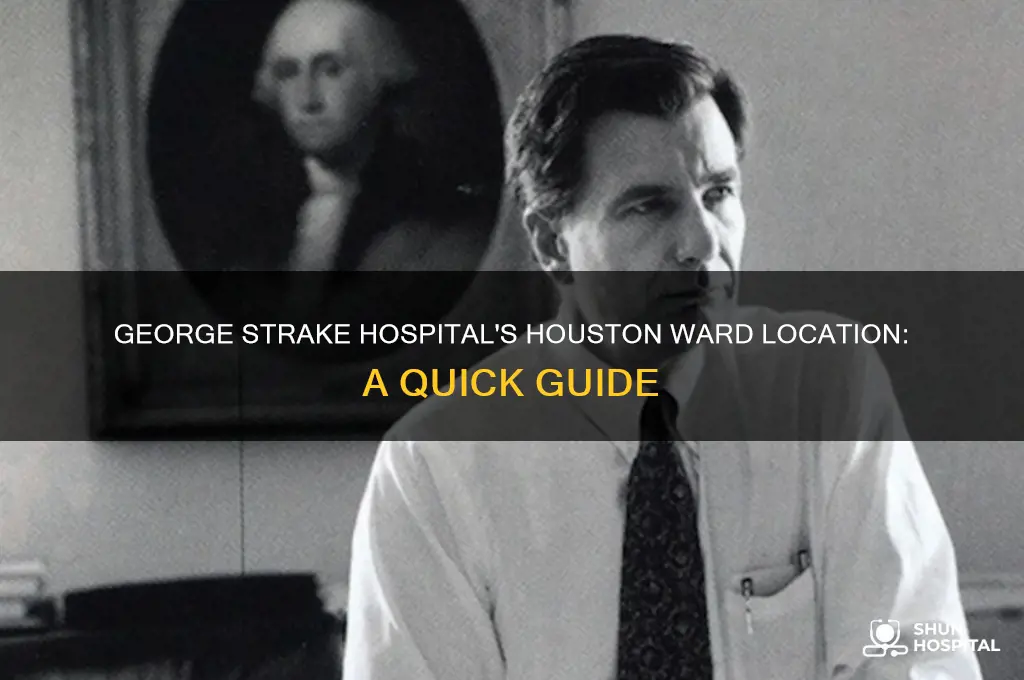 what ward is george strake hospital in in houston