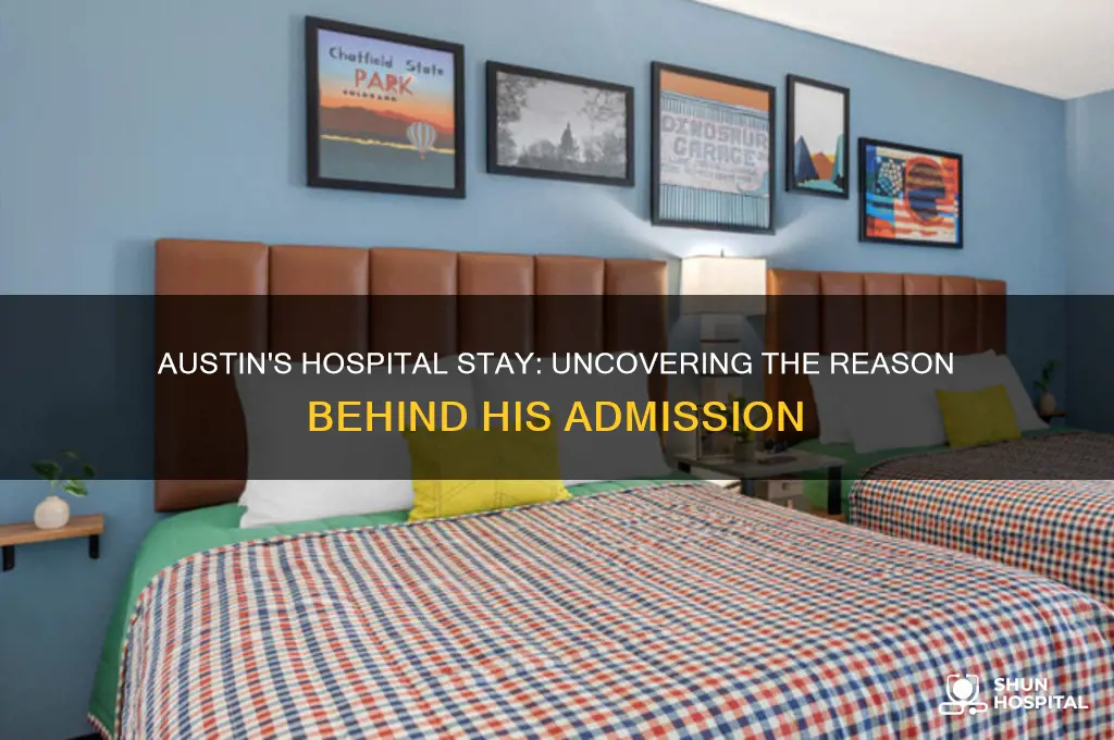 what was austin in the hospital for