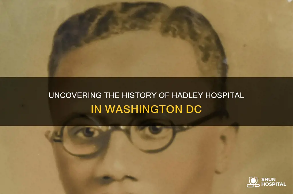 what was hadley hospital in washington dc