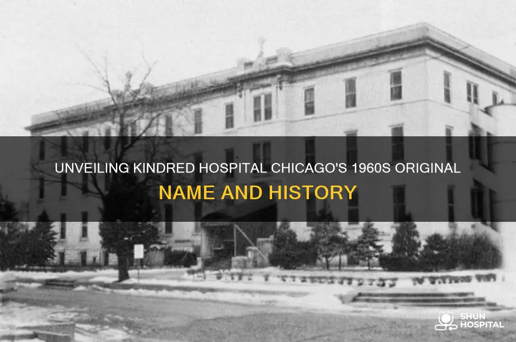 what was kindred hospital in chicago called previously in 1960
