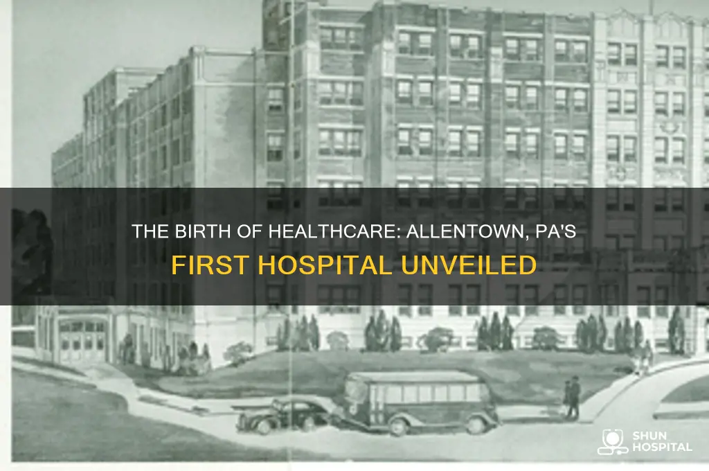 what was the first hospital to open in allentown pa