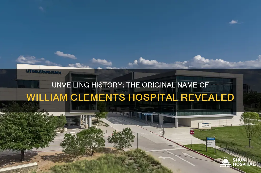 what was the former name of william clements hospital