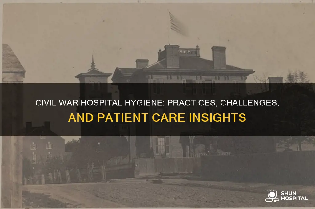 what was the hygiene practices in civil war hospitals