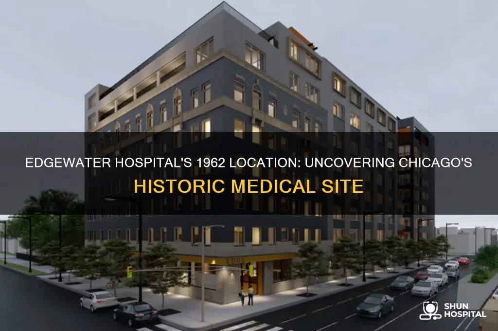 what was the location of edgewater hospital in 1962