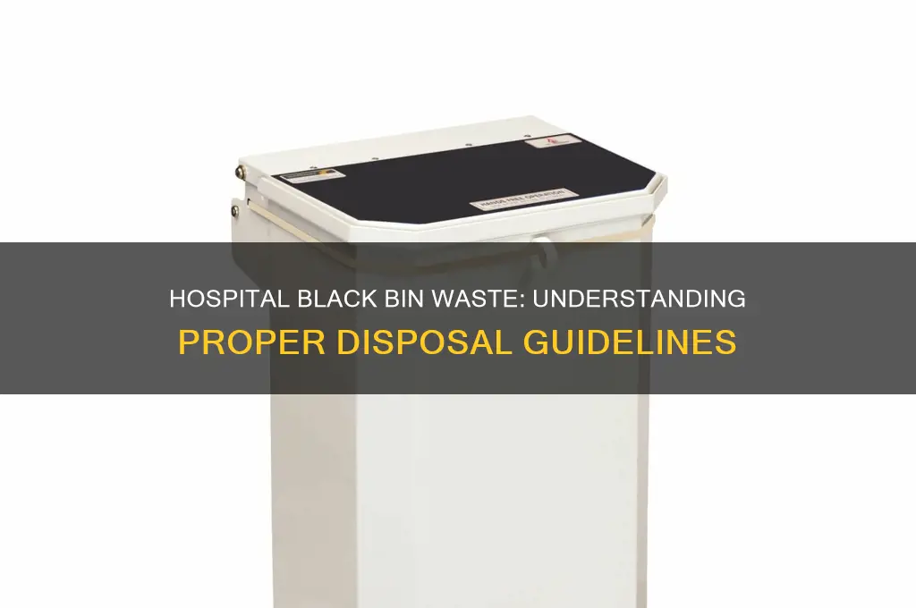 what waste goes in black bin hospital