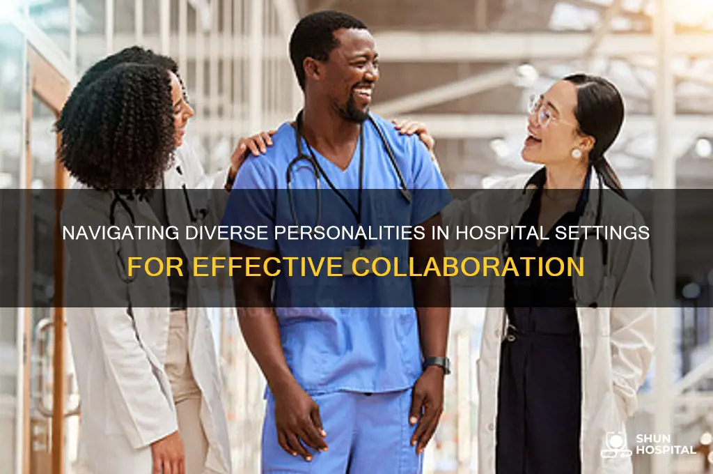 what way with different personalities of especially on a hospital