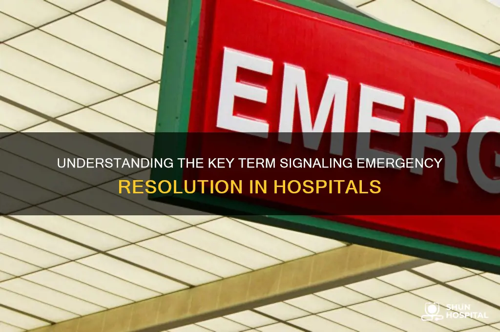 what word indicates emergency is over hospital