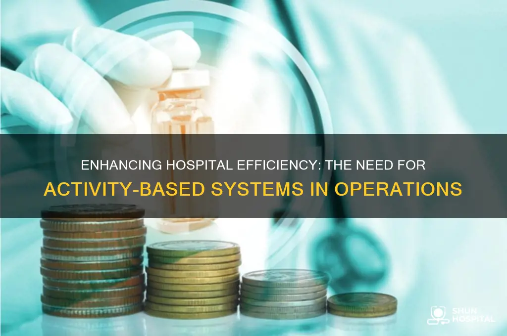 what would need an activitt based system in hospital operations